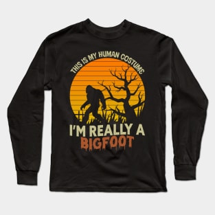 This Is My Human Costume Im Really A Bigfoot Long Sleeve T-Shirt